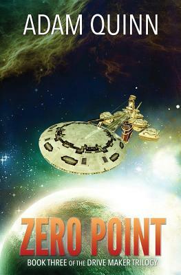 Zero Point (Book Three of the Drive Maker Trilogy): A Galactic Space Opera Adventure by Adam Quinn