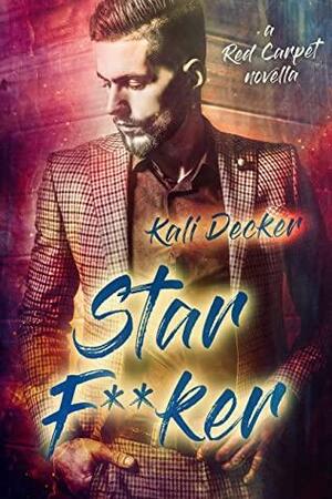 Starf**ker: a Red Carpet novella by Kali Decker