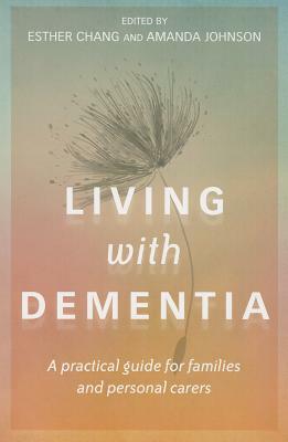 Living with Dementia: A Practical Guide for Families and Personal Carers by 