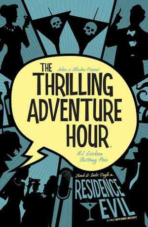 The Thrilling Adventure Hour: Residence Evil by M.J. Erickson, Ben Blacker, Ben Acker