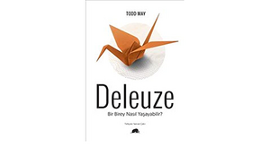 Deleuze : Bir Birey Nasıl Yaşayabilir? by Todd May