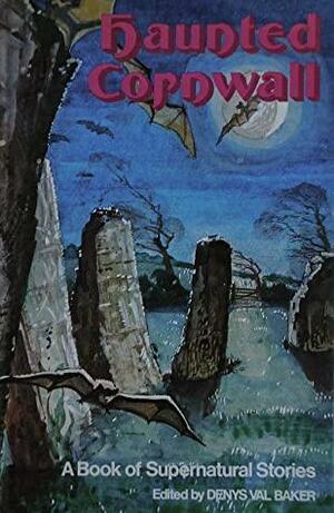 Haunted Cornwall; A Book Of Supernatural Stories by Denys Val Baker