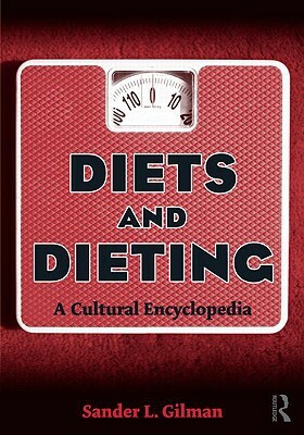 Diets and Dieting: A Cultural Encyclopedia by Sander L. Gilman