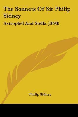 The Sonnets Of Sir Philip Sidney: Astrophel And Stella by Philip Sidney