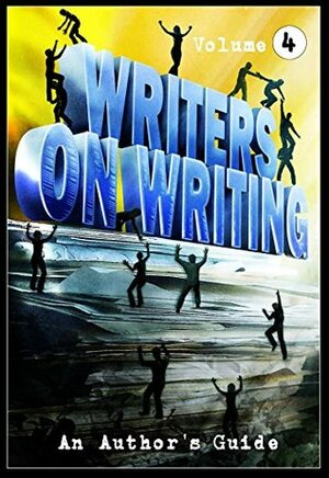 Writers on Writing Vol. 4: An Author's Guide by Michael Knost, Kenneth W. Cain, Joe Mynhardt, Lynda E. Rucker, Steve Diamond, Stephanie M. Wytovich, Doug Murano, Sheldon Higdon, William Gorman, Patrick Freivald, J.S. Bruekelaar