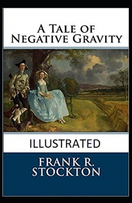 A Tale of Negative Gravity Illustrated by Frank R. Stockton