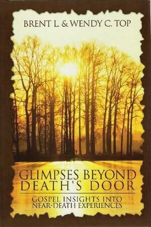 Glimpses Beyond Death's Door by Brent L. Top, Wendy C. Top