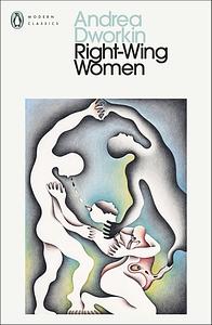 Right-Wing Women by Andrea Dworkin