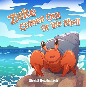 Zeke Comes Out of His Shell by Shanti Hershenson, Shanti Hershenson