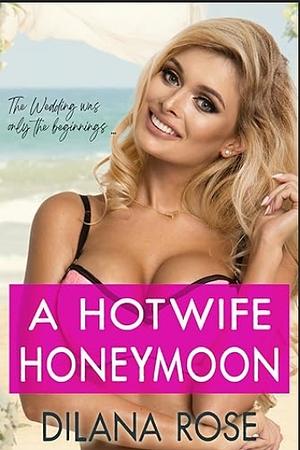 A Hotwife Honeymoon: a first time wife sharing romance by Dilana Rose