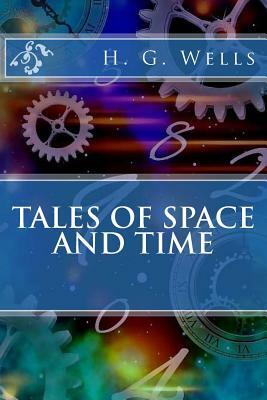 Tales of Space and Time by H.G. Wells