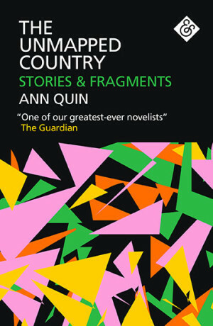 The Unmapped Country: Stories and Fragments by Ann Quin, Jennifer Hodgson
