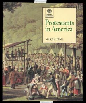 Protestants in America by Mark A. Noll