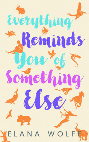 Everything Reminds You of Something Else by Elana Wolff