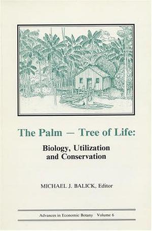 The Palm - Tree of Life: Biology, Utilization and Conservation by Michael J Balick