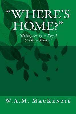 "Where's Home?": "Glimpses of a Boy I Used to Know" by W. a. M. MacKenzie