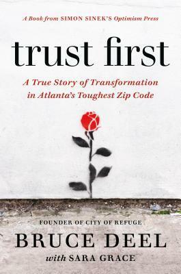 Trust First: A True Story of Transformation in Atlanta's Toughest Zip Code by Sara Grace, Bruce Deel