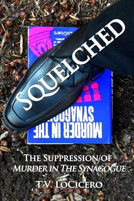 Squelched: The Suppression of Murder in the Synagogue by T. V. Locicero