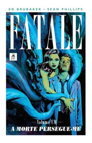 Fatale, Vol. 1: A Morte Persegue-me by Ed Brubaker, Sean Phillips