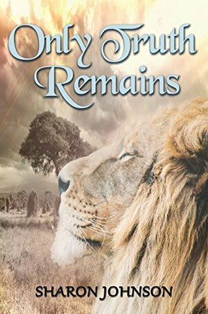 Only Truth Remains: Season One by Sharon Johnson