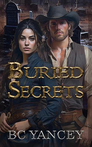 Buried Secrets by B.C. Yancey