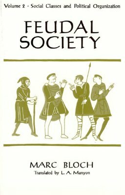 Feudal Society, Volume 2 by Marc Bloch