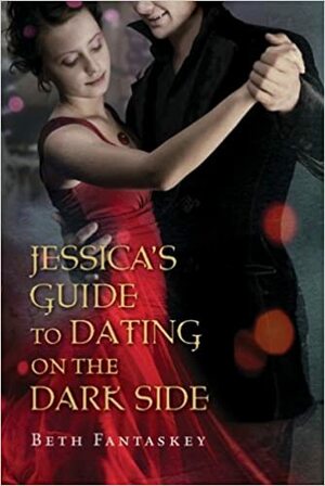 Jessica's Guide to Dating on the Dark Side by Beth Fantaskey