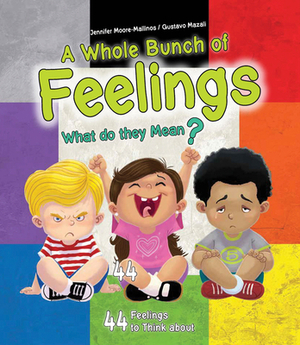 A Whole Bunch of Feelings: What Do They Mean? by Gustavo Mazali, Jennifer Moore-Mallinos