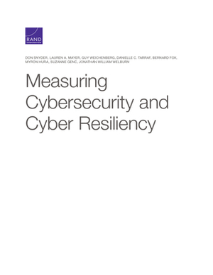 Measuring Cybersecurity and Cyber Resiliency by Lauren A. Mayer, Don Snyder, Guy Weichenberg