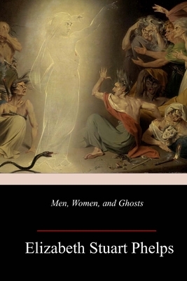 Men, Women, and Ghosts by Elizabeth Stuart Phelps