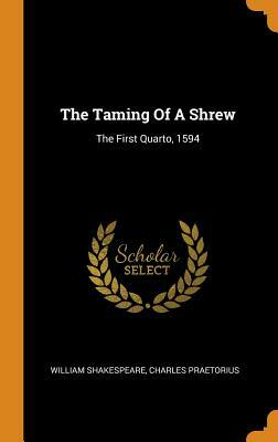 The Taming of a Shrew: The First Quarto, 1594 by Charles Praetorius, William Shakespeare