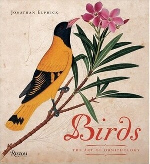 Birds: The Art of Ornithology by Jonathan Elphick