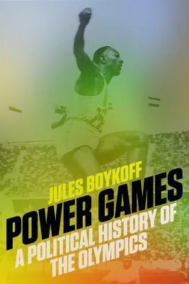 Power Games: A Political History of the Olympics by Jules Boykoff