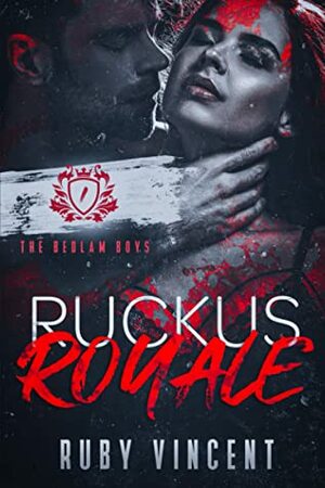 Ruckus Royale: A Dark College Bully Romance by Ruby Vincent