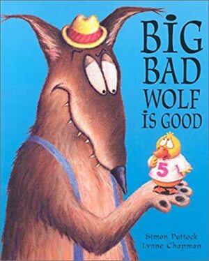 Big Bad Wolf is Good by Lynne Chapman, Simon Puttock