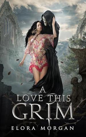 A Love This Grim by Elora Morgan