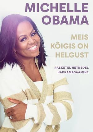 Meis kõigis on helgust by Michelle Obama