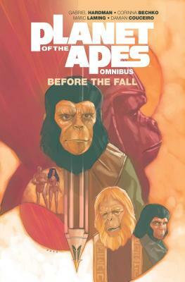 Planet of the Apes: Before the Fall Omnibus by Corinna Bechko, Gabriel Hardman