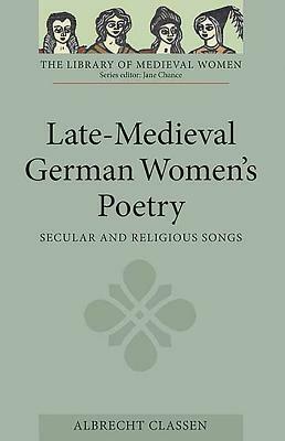 Late-Medieval German Women's Poetry: Secular and Religious Songs by 