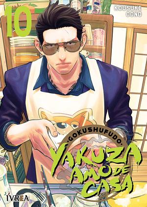 Gokushufudo: Yakuza amo de casa, vol. 10 by Kousuke Oono