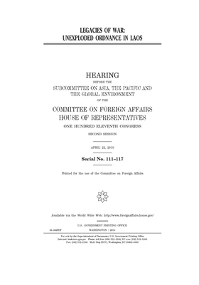 Legacies of war: unexploded ordnance in Laos by United Stat Congress, Committee on Foreign Affairs (house), United States House of Representatives