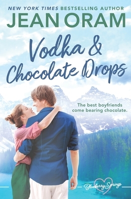 Vodka and Chocolate Drops: A Blueberry Springs Sweet Romance by Jean Oram