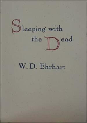 Sleeping with the Dead by William Daniel Ehrhart