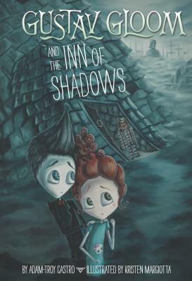 Gustav Gloom and the Inn of Shadows by Kristen Margiotta, Adam-Troy Castro