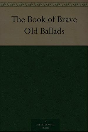 The Book of Brave Old Ballads by John Gilbert