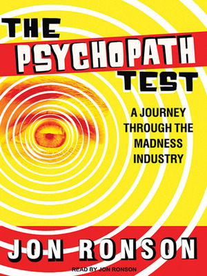 The Psychopath Test: A Journey Through the Madness Industry by Jon Ronson