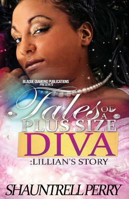 Tales Of A Plus Size Diva: Lillian's Story by Shauntrell Perry