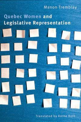 Quebec Women and Legislative Representation by Manon Tremblay