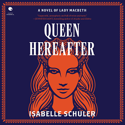 Queen Hereafter: A Novel by Isabelle Schuler