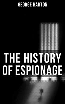 The History of Espionage by George Barton